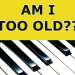 The Piano Keys Am I Too Old